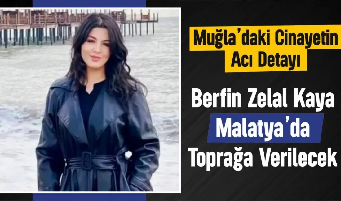 Muğla’nın Menteşe ilçesinde eski sevgilisi tarafından öldürülen Berfin Zelal Kaya’nın