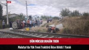 dun mikser bugun malatya yuk treni traktoru ikiye boldu 1 yarali