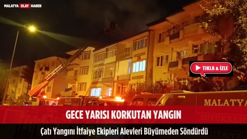 Malatya’da gece yarısı yangın