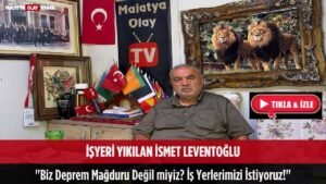 isyeri yikilan ismet leventoglu biz deprem magduru degil miyiz is yerlerimizi istiyoruz