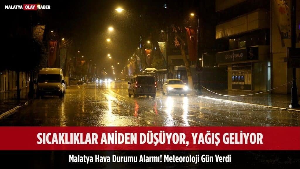 Malatya Hava Durumu Alarmı! Meteoroloji Gün Verdi: Sıcaklıklar Aniden Düşüyor, Yağış Geliyor 1