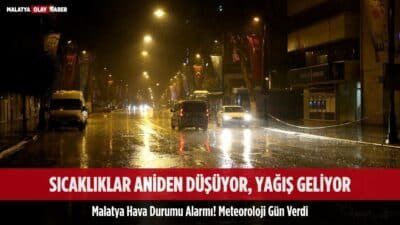 Malatya Hava Durumu Alarmı! Meteoroloji Gün Verdi: Sıcaklıklar Aniden Düşüyor, Yağış Geliyor 33