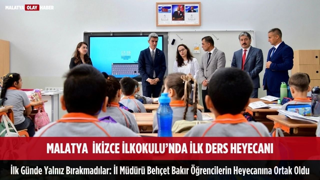 malatya ikizce ilkokulu ilk ders il muduru behcet bakir