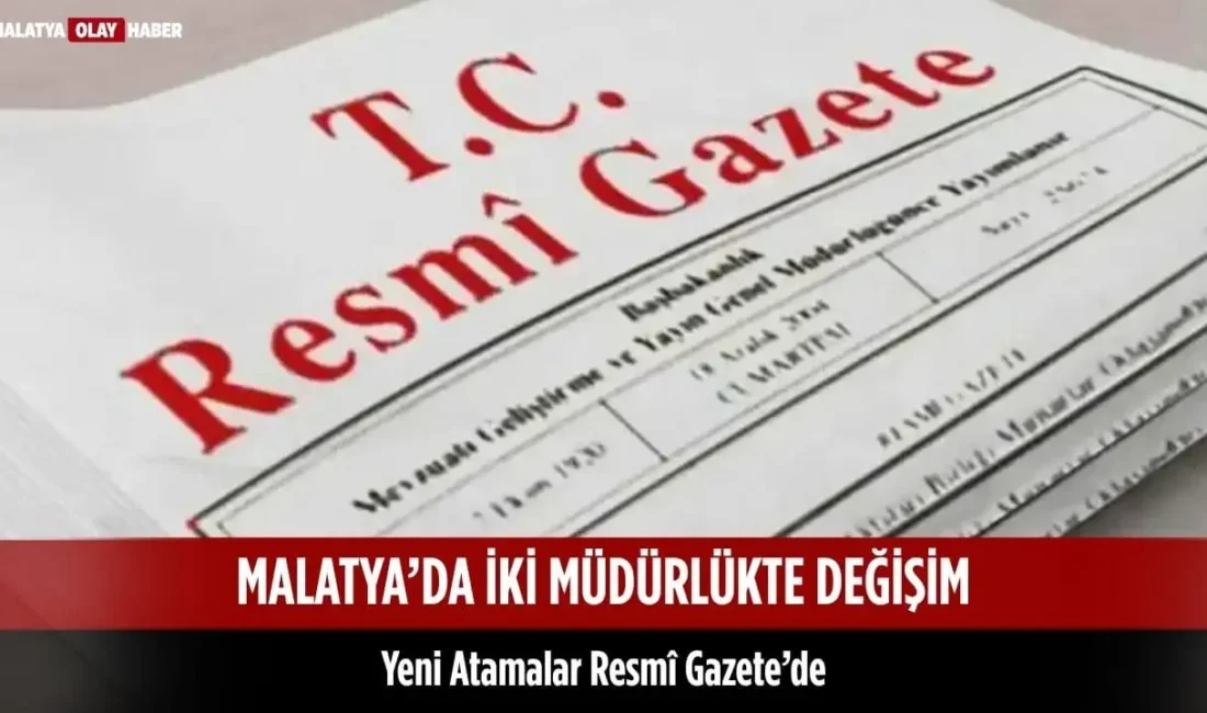 Malatya’da iki müdürlükte değişiklik yaşandı. Gazi Dinçaslan Malatya İl Ticaret