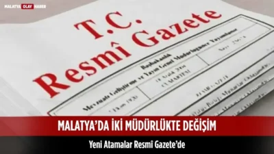 Malatya’da iki müdürlükte değişiklik yaşandı. Gazi Dinç Aslan Malatya İl