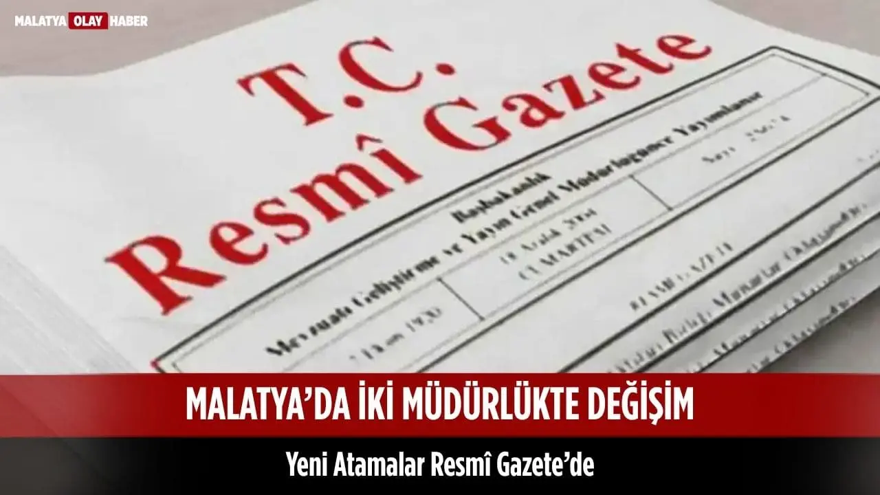 Malatya’da iki müdürlükte değişiklik yaşandı. Gazi Dinçaslan Malatya İl Ticaret