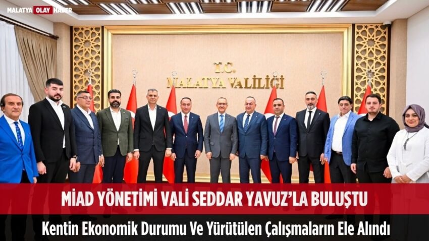 MİAD’ın yeni yönetimi Vali Yavuz’u ziyaret etti