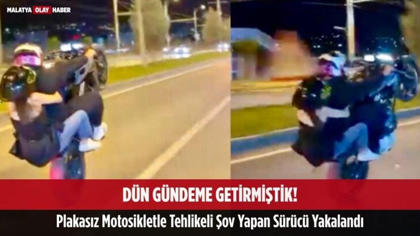 Dün Gündeme Getirmiştik! Plakasız Motosikletle Tehlikeli Şov Yapan Sürücü Yakalandı