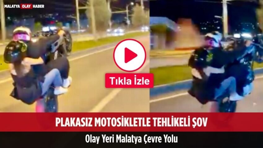 Malatya Çevre Yolu’nda Plakasız Motosikletle Tehlikeli Şov