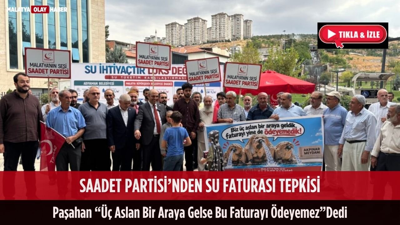 Malatya'da yüksek gelen su faturalarına Saadet Partisi'nden tepki! 1