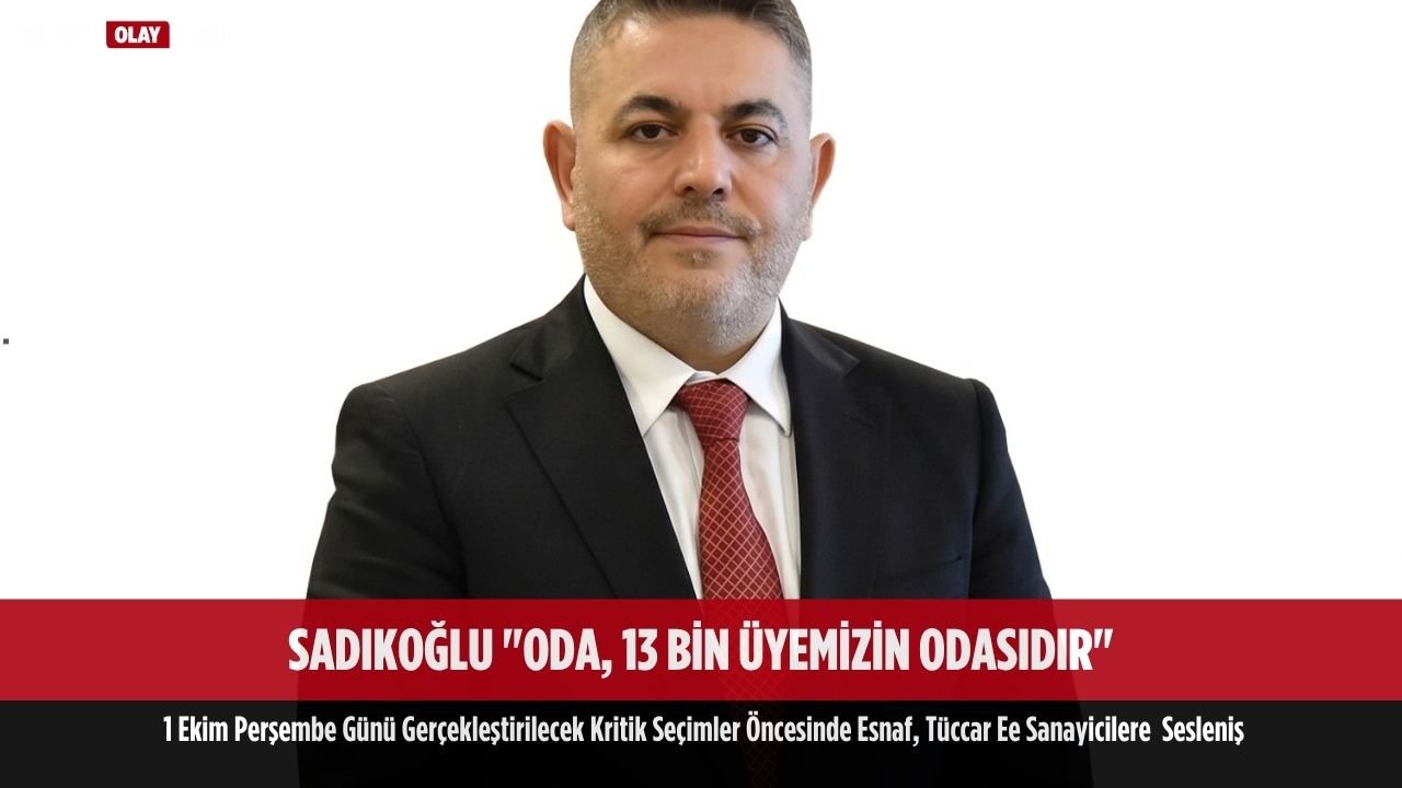 sadikoglu oda 13 bin uyemizin odasidir 1 ekim secim seslenis