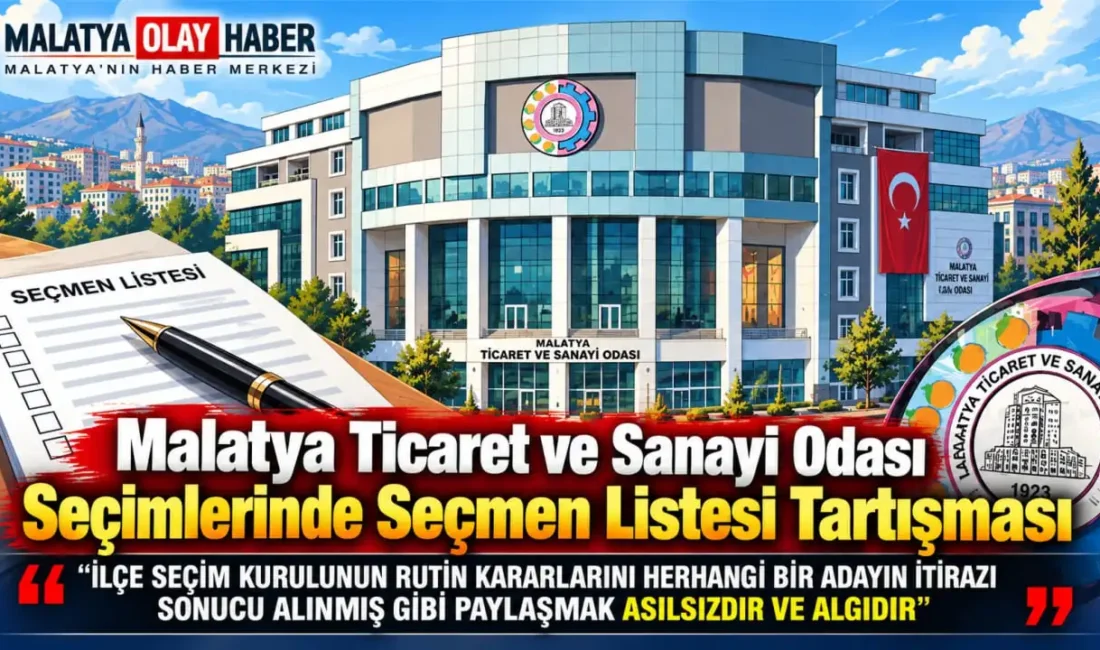Malatya Ticaret ve Sanayi Odası organ seçimleri yaklaşırken, seçmen listelerine
