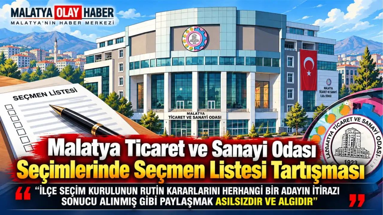 Malatya Ticaret ve Sanayi Odası organ seçimleri yaklaşırken, seçmen listelerine