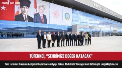tufenkci sehrimize deger katacak yeni havalimani terminali bakan uraloglu acilacak