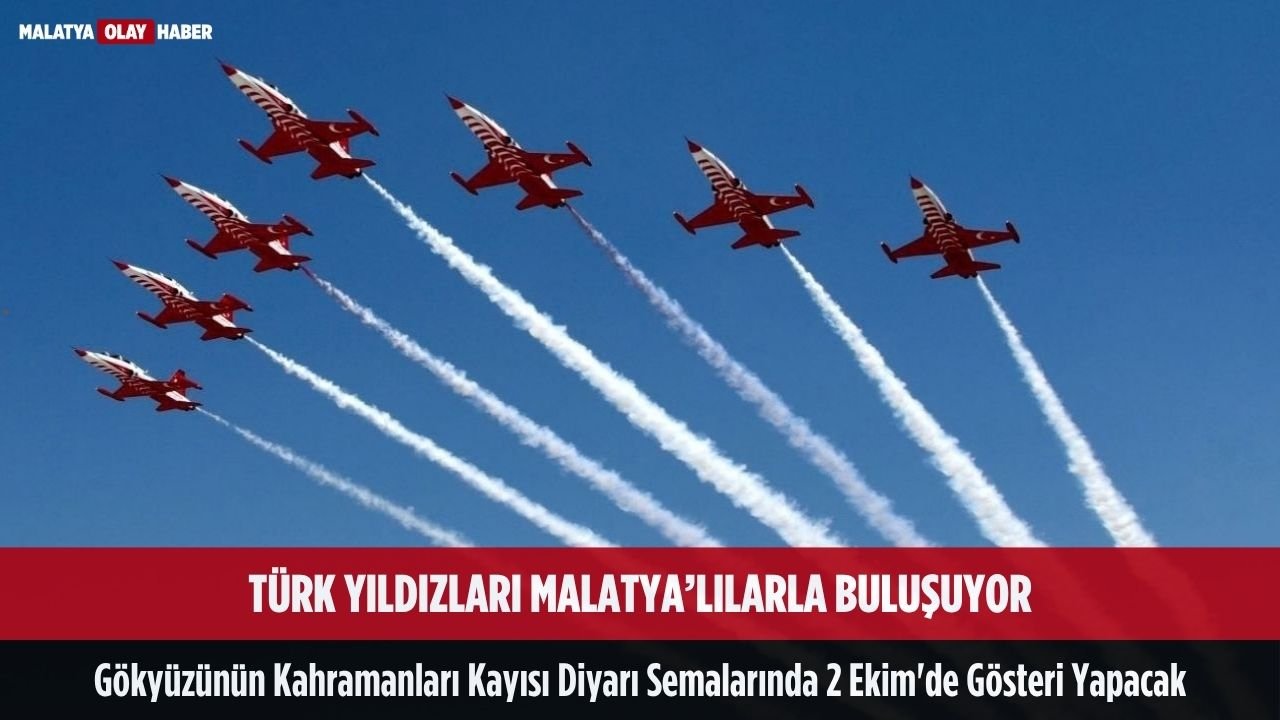 turk yildizlari malatyalilarla bulusuyor gokyuzunun kahramanlari 2 ekim semalarinda gosteri