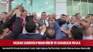 baskan sadikoglu birlik kararlilik mesaji demokratik kazanan malatya tso