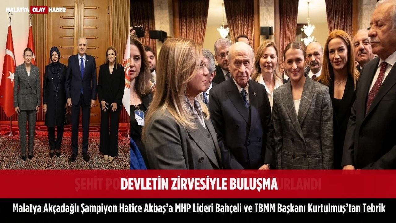 devletin zirvesiyle bulusma malatya akcadagli hatice akbas bahceli kurtulmus tebrik