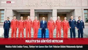 malatya gokyuzu heyecani vali seddar yavuz turk yildizlari gururu