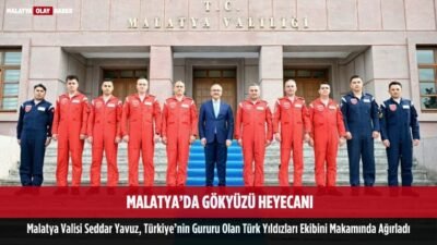 malatya gokyuzu heyecani vali seddar yavuz turk yildizlari gururu
