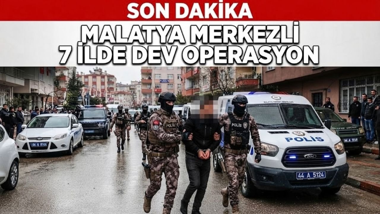 malatya merkezli 7 ilde dev operasyon